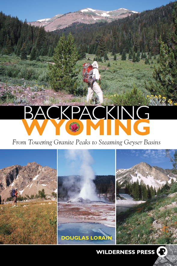 Backpacking Wyoming From Towering Granite Peaks to Steaming Geyser Basins - photo 1