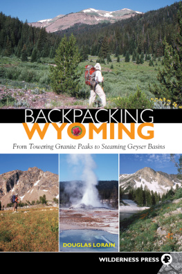 Douglas Lorain Backpacking Wyoming: From Towering Granite Peaks to Steaming Geyser Basins