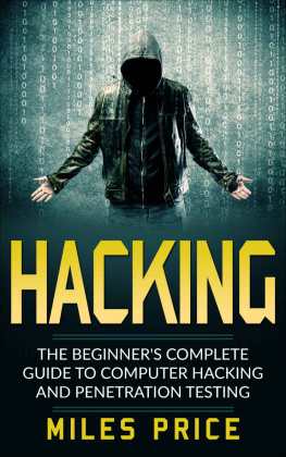 Miles Price - Hacking: The Beginners Complete Guide To Computer Hacking And Penetration Testing