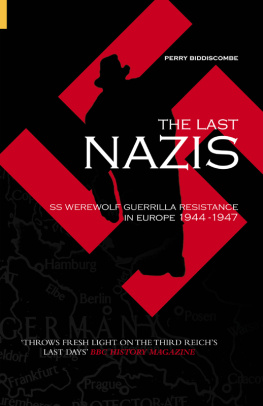 Perry Biddiscombe - Last Nazis: SS Werewolf Guerrilla Resistance in Europe 1944-1947