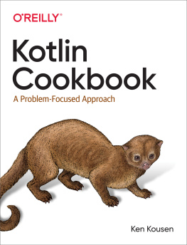 Ken Kousen - Kotlin Cookbook: A Problem-Focused Approach