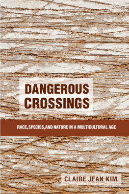 Claire Jean Kim - Dangerous Crossings: Race, Species, and Nature in a Multicultural Age