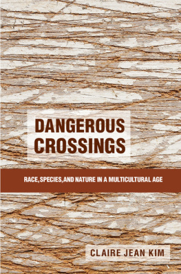 Claire Jean Kim Dangerous Crossings: Race, Species, and Nature in a Multicultural Age