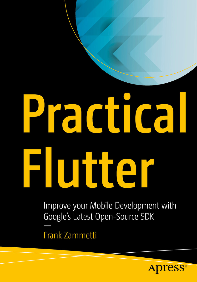 Frank Zammetti Practical Flutter Improve your Mobile Development with Googles - photo 1