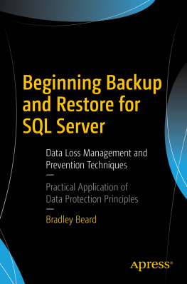 Bradley Beard - Beginning Backup and Restore for SQL Server: Data Loss Management and Prevention Techniques