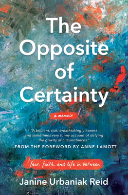 Janine Urbaniak Reid - The Opposite of Certainty: Fear, Faith, and Life in Between