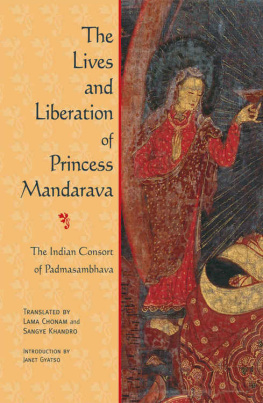 Janet Gyatso The Lives and Liberation of Princess Mandarava: The Indian Consort of Padmasambhava