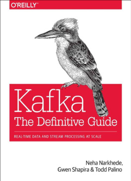 Neha Narkhede - Kafka: The Definitive Guide: Real-Time Data and Stream Processing at Scale
