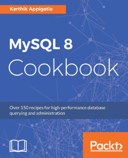 Karthik Appigatla MySQL 8 Cookbook: Over 150 recipes for high-performance database querying and administration