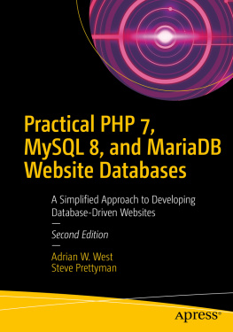 Adrian W. West Practical PHP 7, MySQL 8, and MariaDB Website Databases: A Simplified Approach to Developing Database-Driven Websites