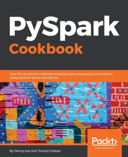 Tomasz Drabas - PySpark Cookbook: Over 60 Recipes for Implementing Big Data Processing and Analytics Using Apache Spark and Python