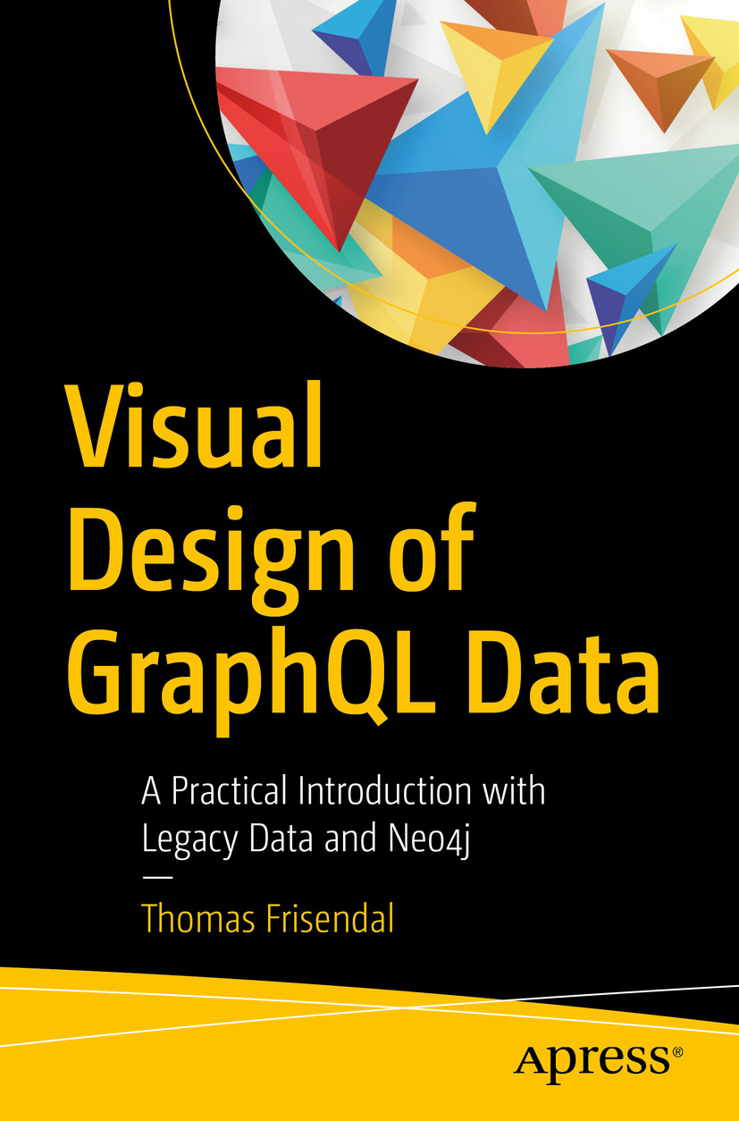 Thomas Frisendal Visual Design of GraphQL Data A Practical Introduction with - photo 1