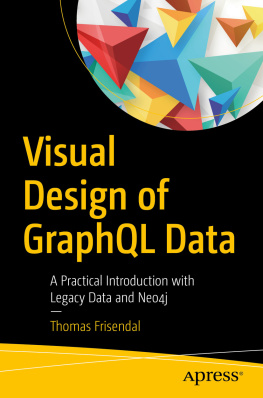 Thomas Frisendal - Visual Design of GraphQL Data: A Practical Introduction with Legacy Data and Neo4j