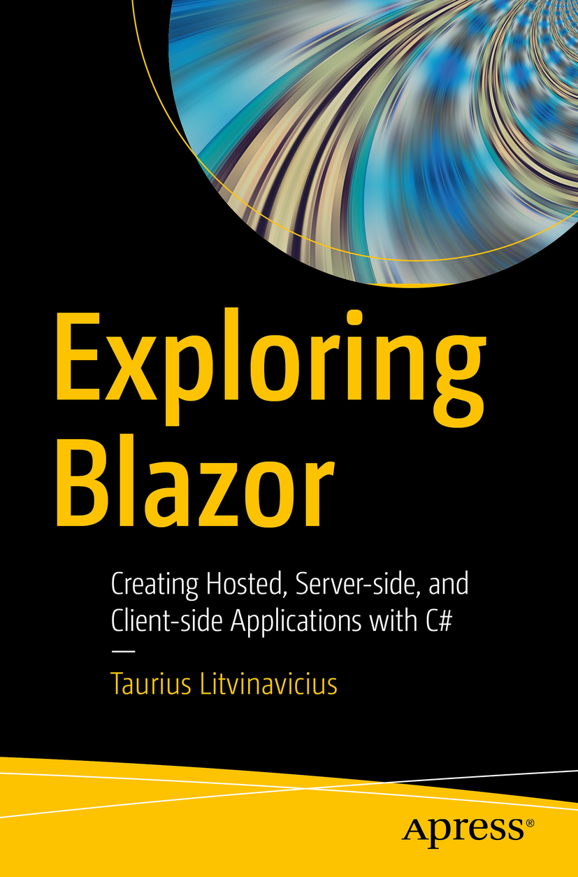 Taurius Litvinavicius Exploring Blazor Creating Hosted Server-side and - photo 1