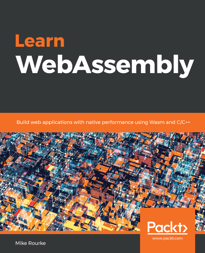 Learn WebAssembly Build web applications with native performance using - photo 1