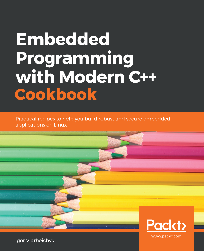 Embedded Programming with Modern C Cookbook Practical recipes to help you - photo 1