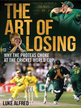 Luke Alfred - The Art of Losing: Why the Proteas Choke at the Cricket World Cup