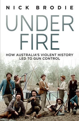 Nick Brodie - Under Fire: How Australias violent history led to gun control