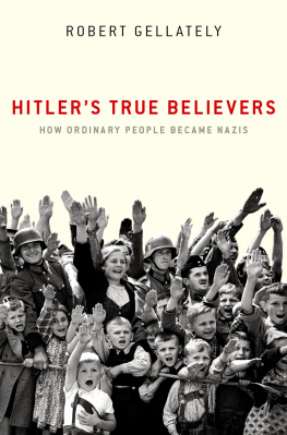 Robert Gellately - Hitlers True Believers: How Ordinary People Became Nazis