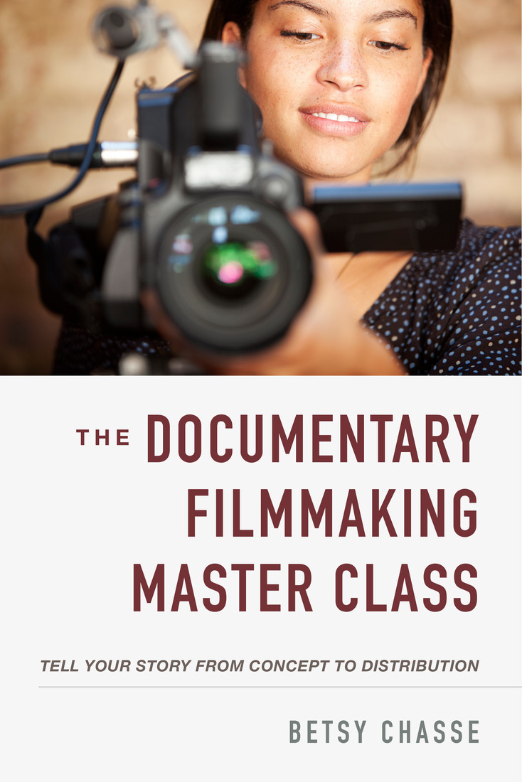 Praise for The Documentary Filmmaking Master Class What Betsy Chasse doesnt - photo 1