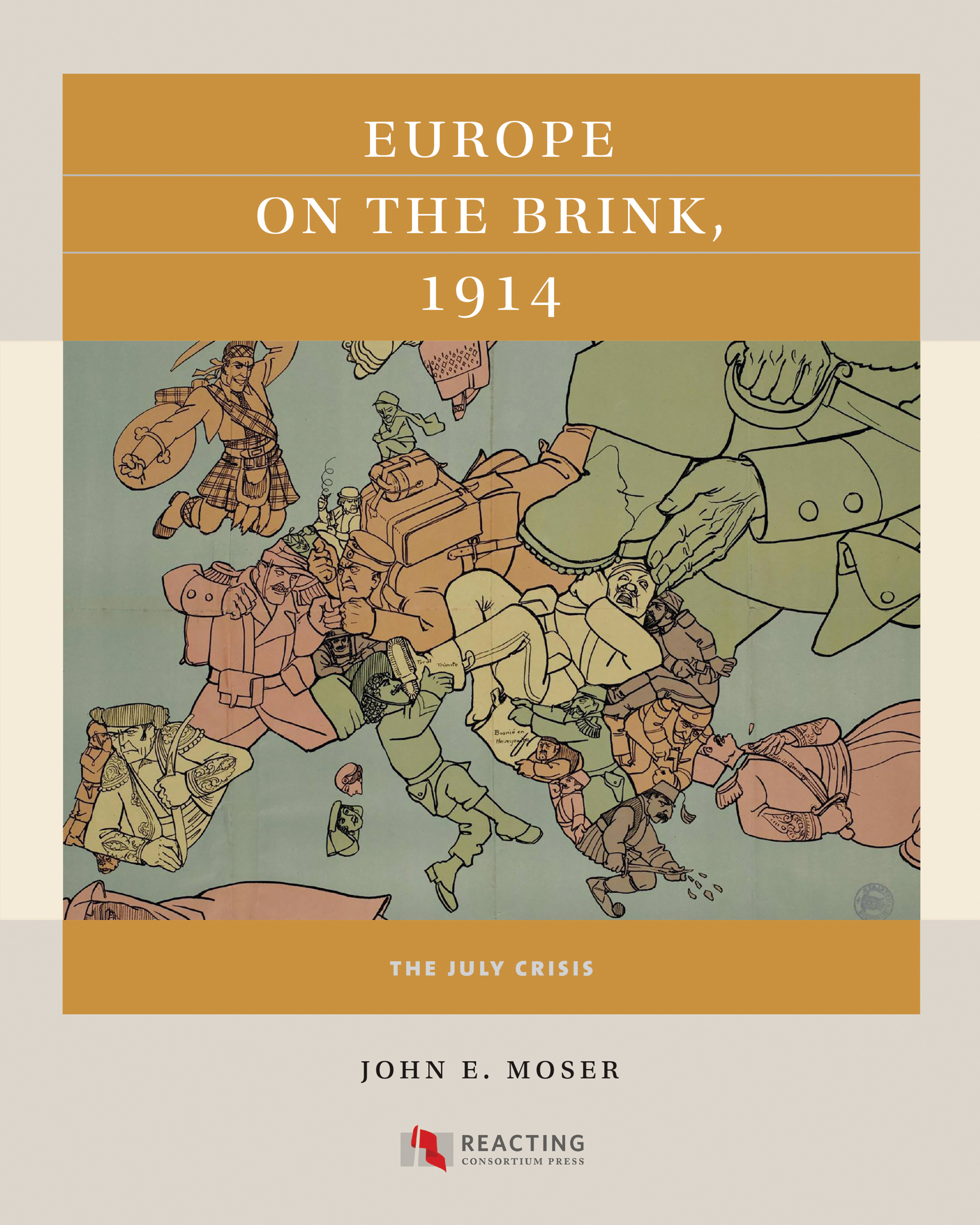 Europe on the Brink 1914 REACTING CONSORTIUM PRESS This book is a reacting - photo 1