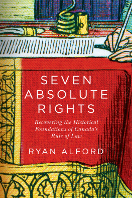 Ryan Alford - Seven Absolute Rights: Recovering the Historical Foundations of Canadas Rule of Law