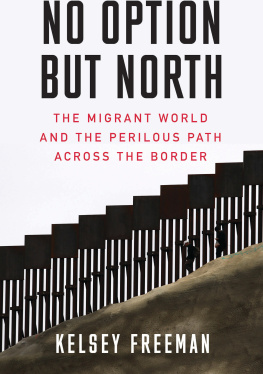 Kelsey Freeman - No Option But North: The Migrant World and the Perilous Path Across the Border