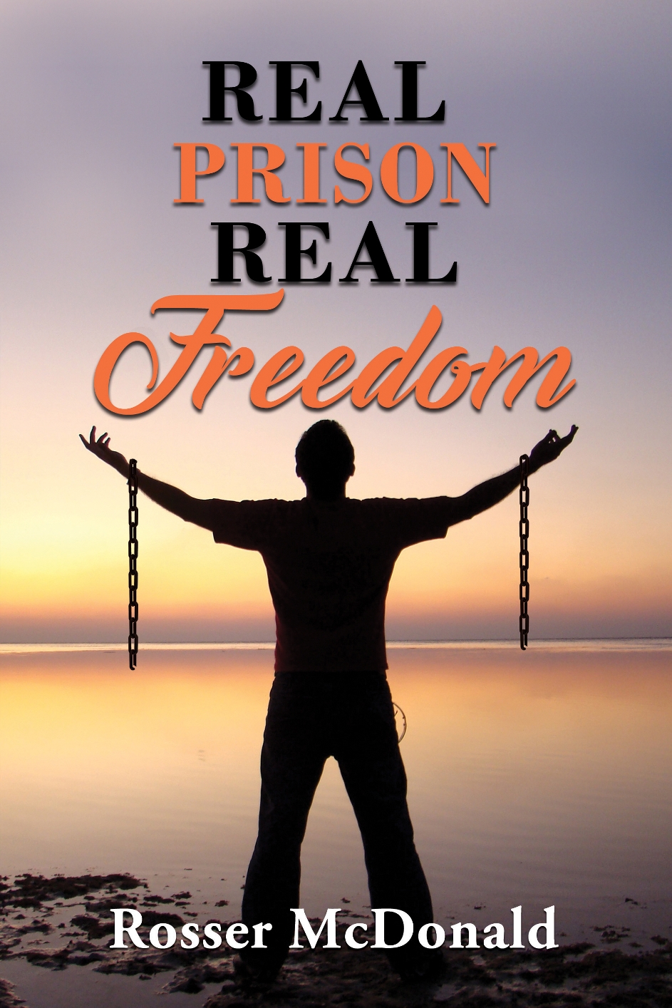 Real Prison Real Freedom Real Prison Real Freedom Rosser McDonald 2020 - photo 1