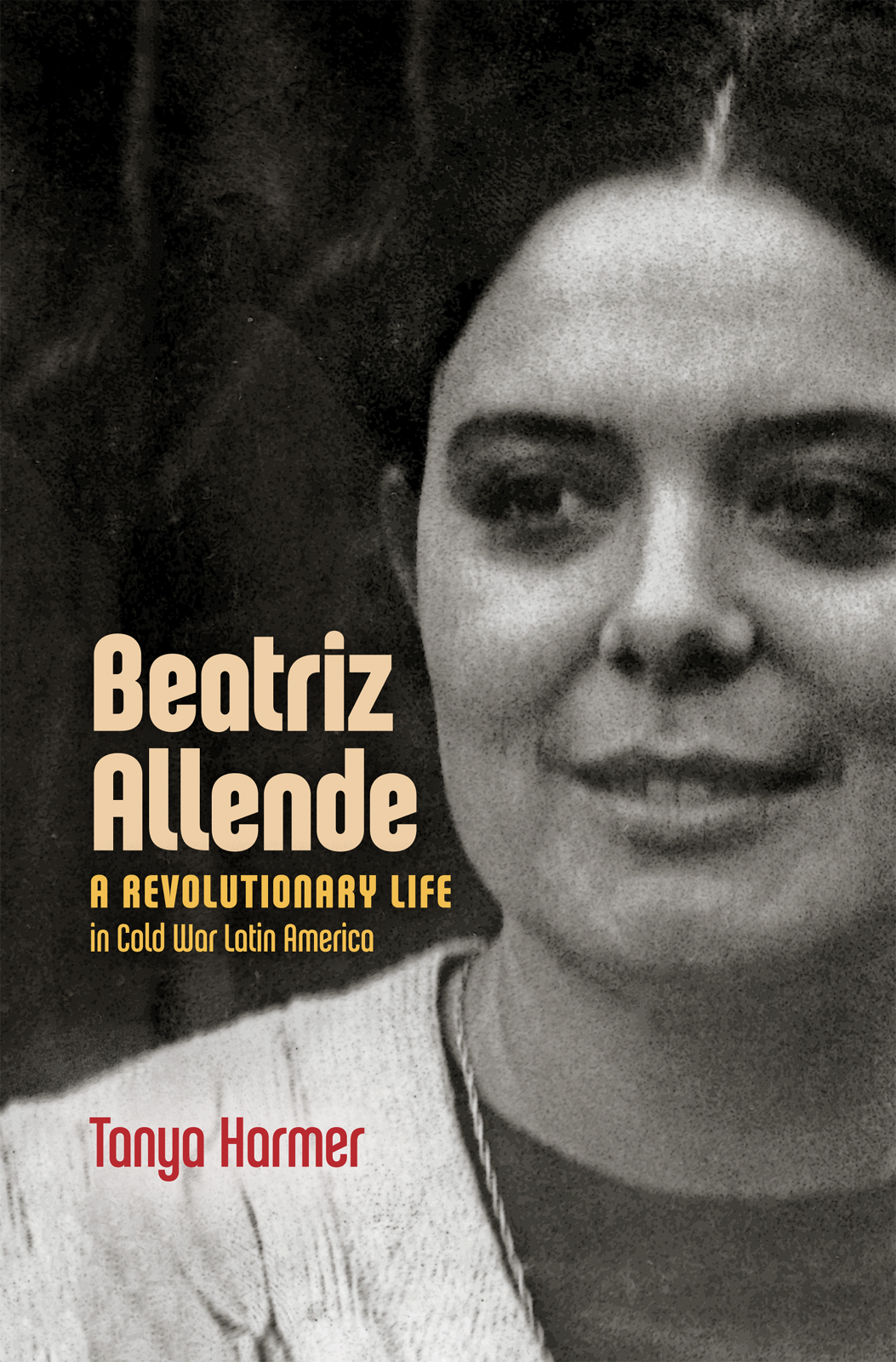 Beatriz Allende Beatriz Allende A Revolutionary Life in Cold War Latin - photo 1