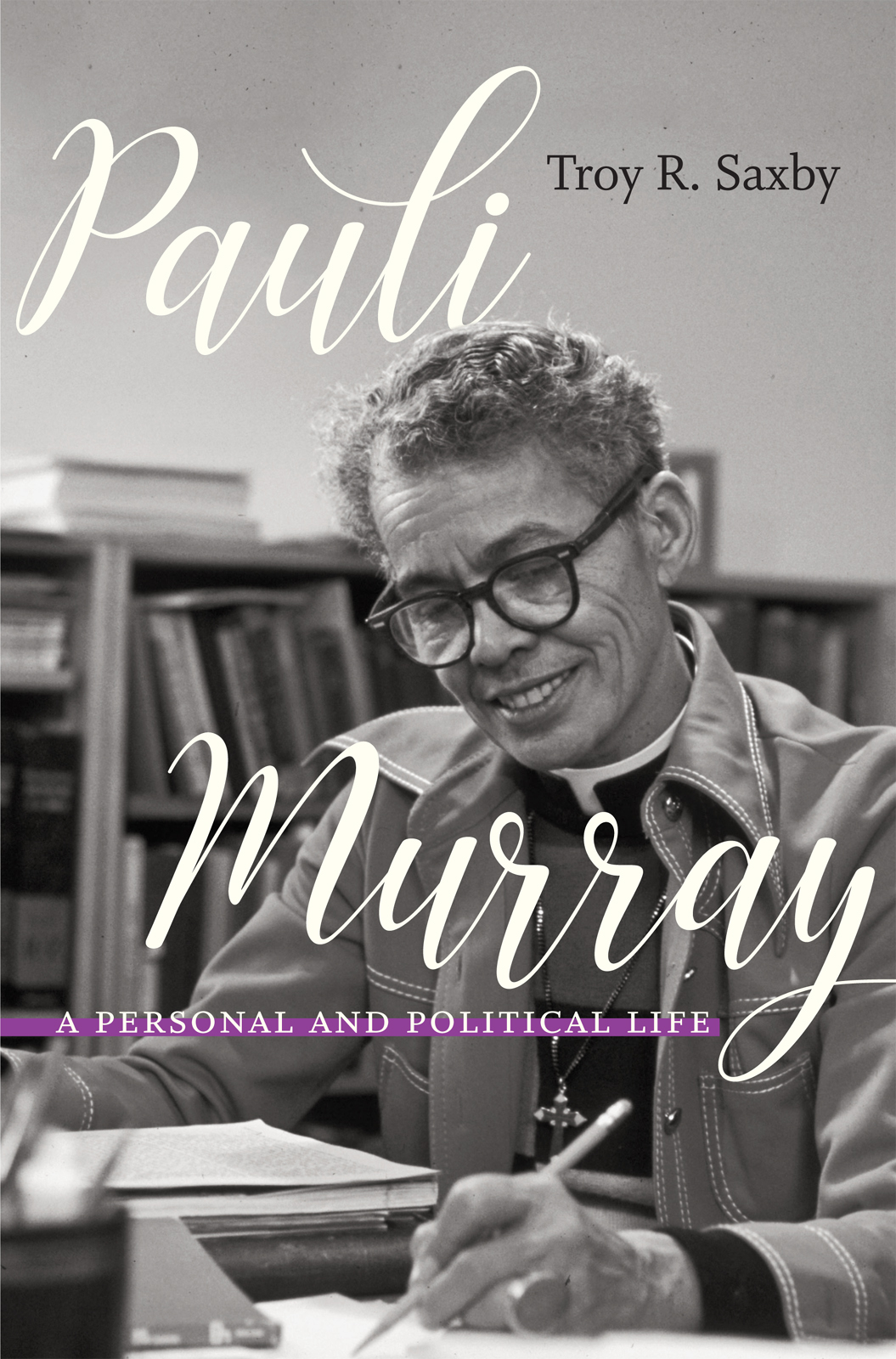 Pauli Murray Pauli Murray A PERSONAL AND POLITICAL LIFE Troy R Saxby - photo 1