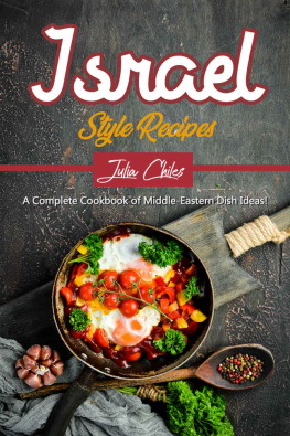 Julia Chiles - Israel Style Recipes: A Complete Cookbook of Middle-Eastern Dish Ideas!