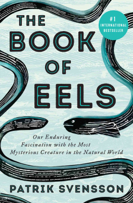 Patrik Svensson - The Book of Eels: Our Enduring Fascination with the Most Mysterious Creature in the Natural World