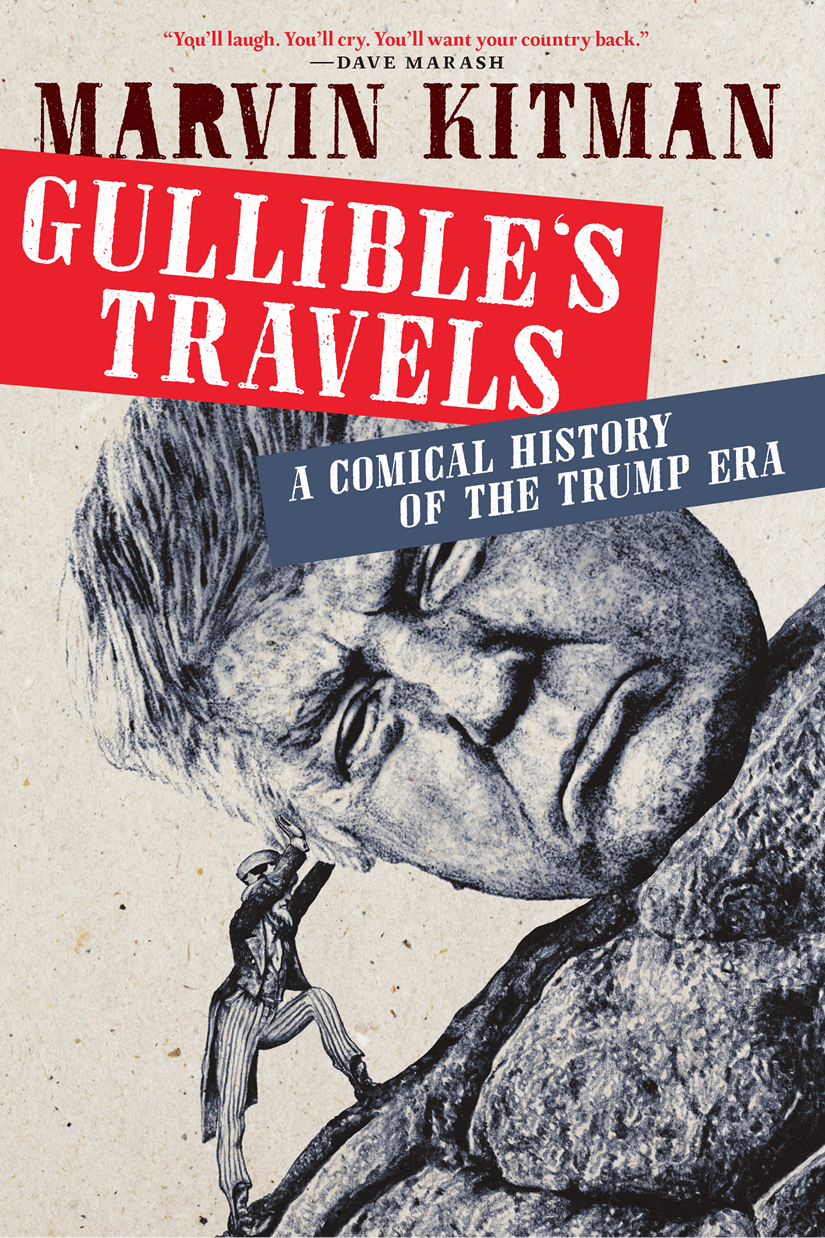 GULLIBLES TRAVELS A Comical History of the Trump Era Marvin Kitman SEVEN - photo 1