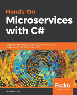 Matt R. Cole - Hands-On Microservices with C#: Designing a Real-Worl, Enterprise-grade Microservice Ecosystem with the Efficiency of C# 7