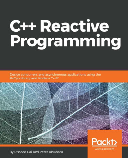 Peter Abraham - C++ Reactive Programming: Design concurrent and asynchronous applications using the RxCpp library and Modern C++17