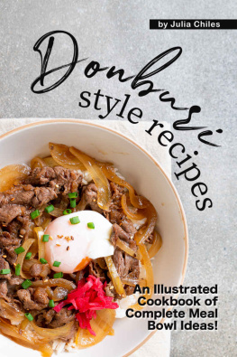 Julia Chiles - Donburi Style Recipes: An Illustrated Cookbook of Complete Meal Bowl Ideas!