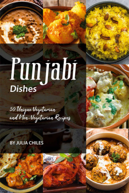 Julia Chiles - Punjabi Dishes: 50 Unique Vegetarian and Non-Vegetarian Recipes