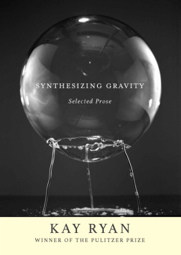 Kay Ryan - Synthesizing Gravity: Selected Prose