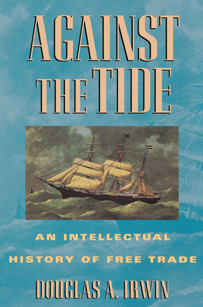 Against the Tide Against the Tide AN INTELLECTUAL HISTORY OF FREE TRADE - photo 1