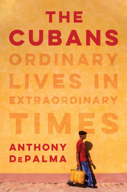 Anthony DePalma - The Cubans: Ordinary Lives in Extraordinary Times