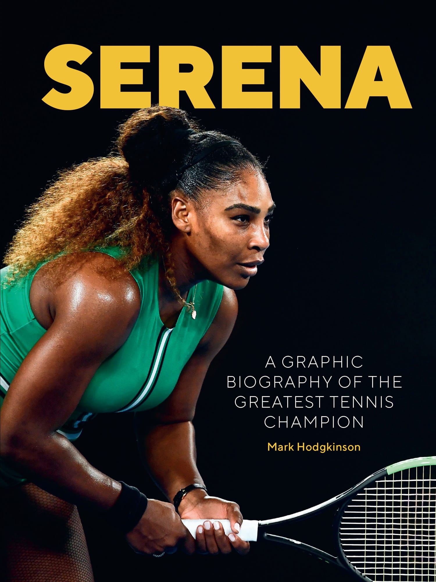 SERENA A GRAPHIC BIOGRAPHY OF THE GREATEST TENNIS CHAMPION Mark Hodgkinson - photo 1