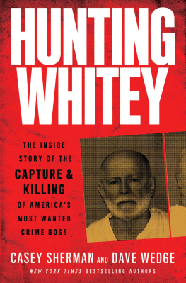 Casey Sherman Hunting Whitey: The Inside Story of the Capture & Killing of Americas Most Wanted Crime Boss