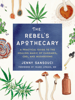 Jenny Sansouci The Rebels Apothecary: A Practical Guide to the Healing Magic of Cannabis, CBD, and Mushrooms