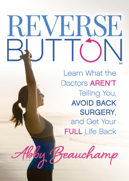 Abby Beauchamp - everse Button: Learn What the Doctors Arent Telling You, Avoid Back Surgery, and Get Your Full Life Back