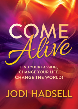 Jodi Hadsell Come Alive: Find Your Passion, Change Your Life, Change the World