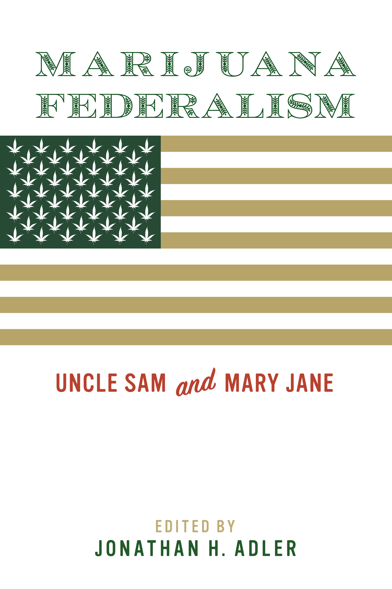 MARIJUANA FEDERALISM Uncle Sam Mary Jane EDITED BY JONATHAN H ADLER - photo 1