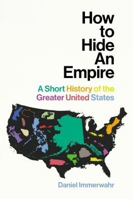 Daniel Immerwahr How to Hide an Empire: A Short History of the Greater United States