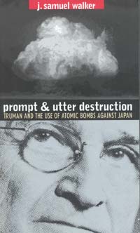 title Prompt and Utter Destruction Truman and the Use of Atomic Bombs - photo 1