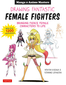 Hisashi Kagawa - Drawing Fantastic Female Fighters: Bringing Fierce Female Characters to Life (With Over 1,200 Illustrations)