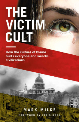 Mark Milke - The Victim Cult: How the culture of blame hurts everyone and wrecks civilizations